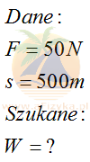 siła F=50N droga s=500m