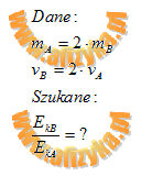 Ciało A ma dwukrotnie większą