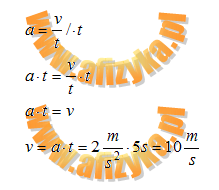 Skorzystamy ze wzoru na przyspieszenie