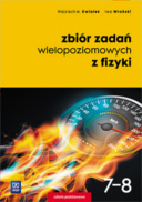 Zbiór zadań wielopoziomowych z fizyki 7-8 wydawnictow WSiP