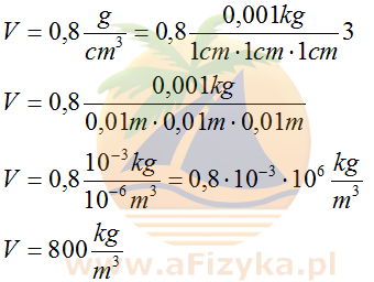 Zamieniamy 0,8g/cm<sup>3</sup> na kg/m<sup>3</sup>