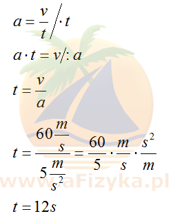 ze wzoru na przyspieszenie, z którego po przekształceniu obliczymy szukany czas