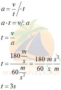 ze wzoru na przyspieszenie, z którego po przekształceniu obliczymy szukany czas