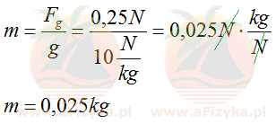 oblicz masę ciała, którego ciężar na Ziemi 0,25N